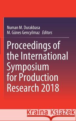 Proceedings of the International Symposium for Production Research 2018 Numan M. Durakbasa M. Gunes Gencyilmaz 9783319922669 Springer - książka