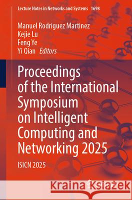 Proceedings of the International Symposium on Intelligent Computing and Networking 2025: Isicn 2025 Manuel Rodrigue Kejie Lu Feng Ye 9783032096937 Springer - książka