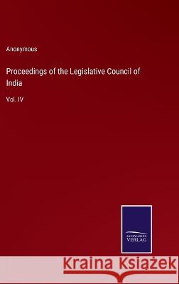 Proceedings of the Legislative Council of India: Vol. IV Anonymous 9783375131210 Salzwasser-Verlag - książka