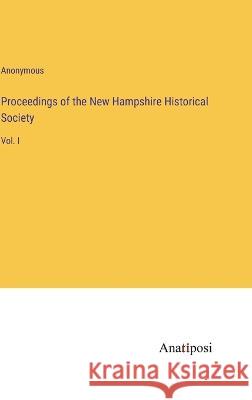 Proceedings of the New Hampshire Historical Society: Vol. I Anonymous 9783382132255 Anatiposi Verlag - książka