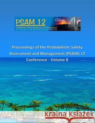 Proceedings of the Probabilistic Safety Assessment and Management (PSAM) 12 Conference - Volume 8 Todd Paulos Curtis Lee Smith 9781540671080 Createspace Independent Publishing Platform - książka