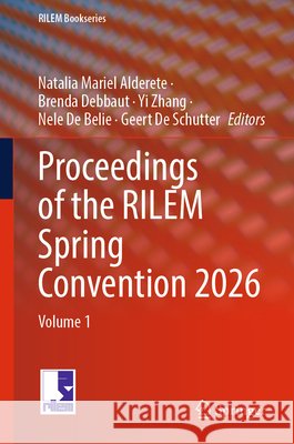 Proceedings of the Rilem Spring Convention 2026: Volume 1 Natalia Mariel Alderete Brenda Debbaut Yi Zhang 9783032234421 Springer - książka