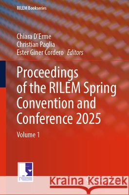 Proceedings of the Rilem Spring Convention and Conference 2025: Volume 1 Chiara D'Erme Christian Paglia Ester Gine 9783032141651 Springer - książka