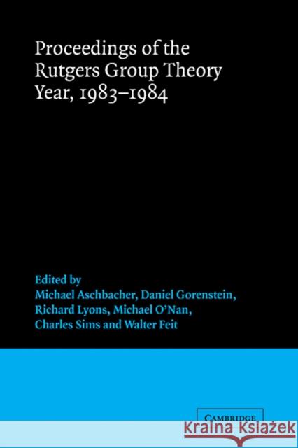 Proceedings of the Rutgers Group Theory Year, 1983-1984 Michael Aschbacher Daniel Gorenstein Richard Lyons 9780521090919 Cambridge University Press - książka