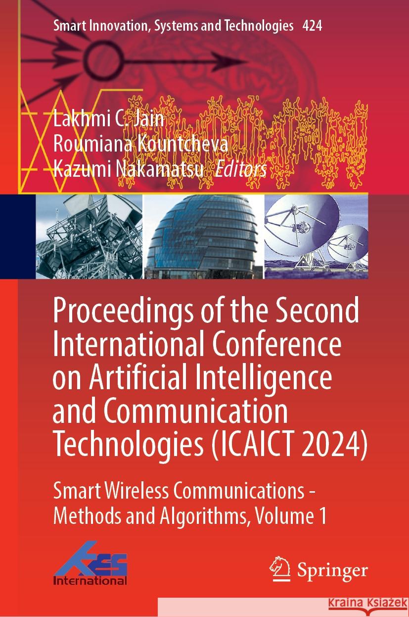 Proceedings of the Second International Conference on Artificial Intelligence and Communication Technologies (ICAICT 2024): Smart Wireless Communications — Methods and Algorithms, Volume 1 Lakhmi C. Jain, Roumiana Kountcheva, Kazumi Nakamatsu 9789819600915 Springer Nature Switzerland AG - książka