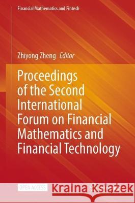 Proceedings of the Second International Forum on Financial Mathematics and Financial Technology Zhiyong Zheng 9789819923656 Springer - książka