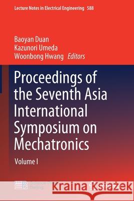 Proceedings of the Seventh Asia International Symposium on Mechatronics: Volume I Baoyan Duan Kazunori Umeda Woonbong Hwang 9789813294394 Springer - książka