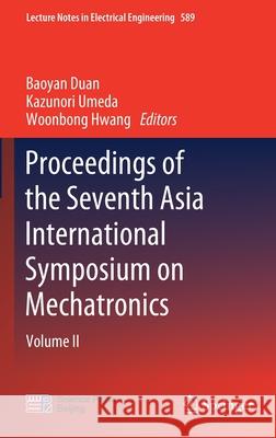 Proceedings of the Seventh Asia International Symposium on Mechatronics: Volume II Duan, Baoyan 9789813294400 Springer - książka