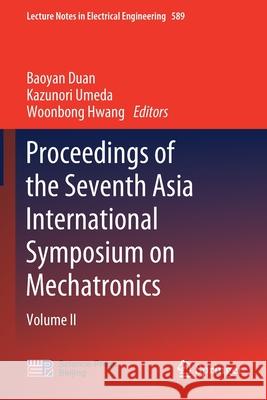 Proceedings of the Seventh Asia International Symposium on Mechatronics: Volume II Baoyan Duan Kazunori Umeda Woonbong Hwang 9789813294431 Springer - książka