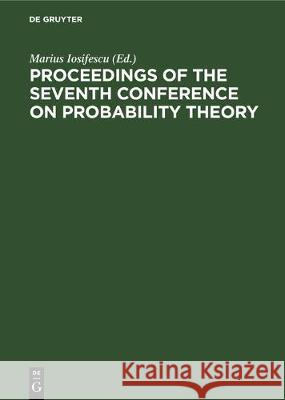 Proceedings of the Seventh Conference on Probability Theory: August 29-September 4, 1982, Brasov, Romania Iosifescu, Marius 9783112302767 de Gruyter - książka