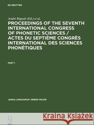 Proceedings of the Seventh International Congress of Phonetic Sciences / Actes Du Septième Congrès International Des Sciences Phonétiques: Held at the Rigault, André 9789027923110 De Gruyter Mouton - książka