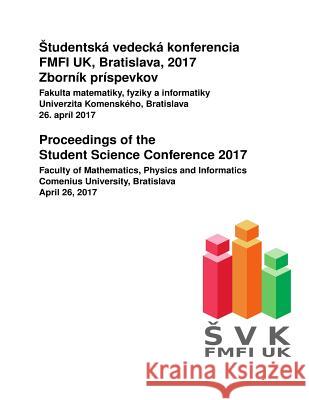 Proceedings of the Student Science Conference 2017: Faculty of Mathematics, Physics and Informatics, Comenius University, Bratislava, April 26, 2017 Brona Brejova Jaroslav Gurican Tomas Vinar 9781983445132 Createspace Independent Publishing Platform - książka