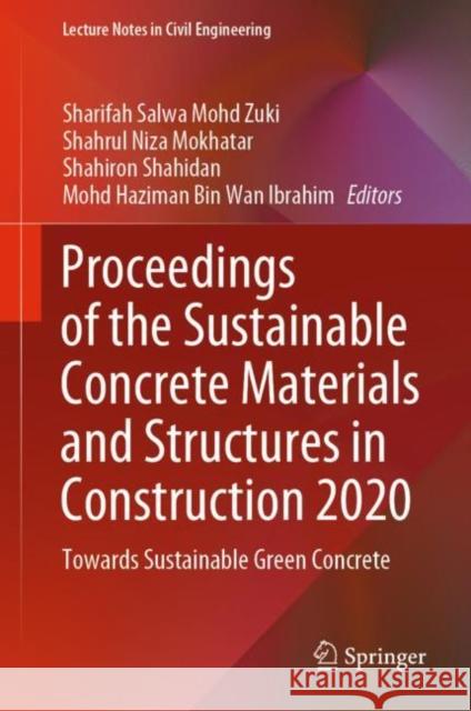 Proceedings of the Sustainable Concrete Materials and Structures in Construction 2020: Towards Sustainable Green Concrete Sharifah Salwa Moh Shahrul Niza Mokhatar Shahiron Shahidan 9789811621864 Springer - książka