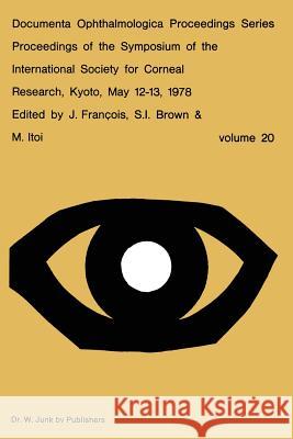 Proceedings of the Symposium of the International Society for Corneal Research, Kyoto, May 12-13, 1978 J. Francois S. I. Brown M. Itoi 9789400996083 Springer - książka