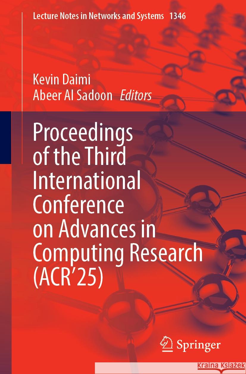 Proceedings of the Third International Conference on Advances in Computing Research (ACR’25) Kevin Daimi, Abeer Al Sadoon 9783031876462 Springer International Publishing AG - książka
