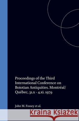 Proceedings of the Third International Conference on Boiotian Antiquities. Montréal/Québec, 31.X - 4.XI. 1979 Fossey, John M. 9789070265663 Brill - książka