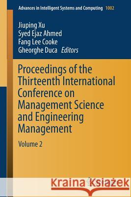 Proceedings of the Thirteenth International Conference on Management Science and Engineering Management: Volume 2 Xu, Jiuping 9783030212544 Springer - książka