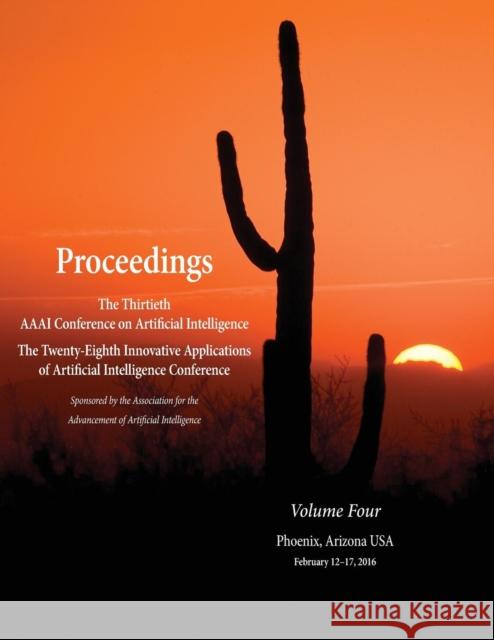 Proceedings of the Thirtieth AAAI Conference on Artificial Intelligence and the Twenty-Eighth Innovative Applications of Artificial Intelligence Confe Dale Schuurmans Michael Wellman 9781577357643 AAAI - książka