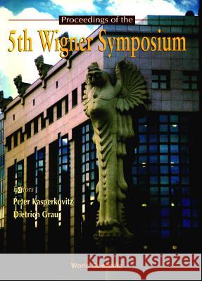 Proceedings Of The V Wigner Symposium Dietrich Grau, Peter Kasperkovitz 9789810234645 World Scientific (RJ) - książka