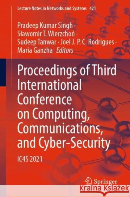 Proceedings of Third International Conference on Computing, Communications, and Cyber-Security: Ic4s 2021 Singh, Pradeep Kumar 9789811911415 Springer Nature Singapore - książka