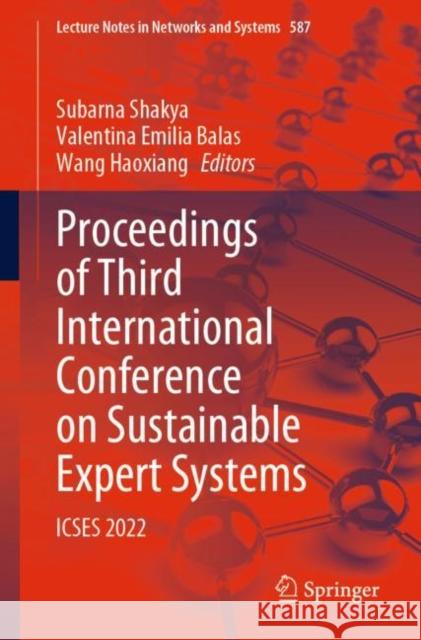 Proceedings of Third International Conference on Sustainable Expert Systems: ICSES 2022 Subarna Shakya Valentina Emilia Balas Wang Haoxiang 9789811978739 Springer - książka