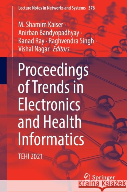 Proceedings of Trends in Electronics and Health Informatics: Tehi 2021 Kaiser, M. Shamim 9789811688256 Springer Singapore - książka