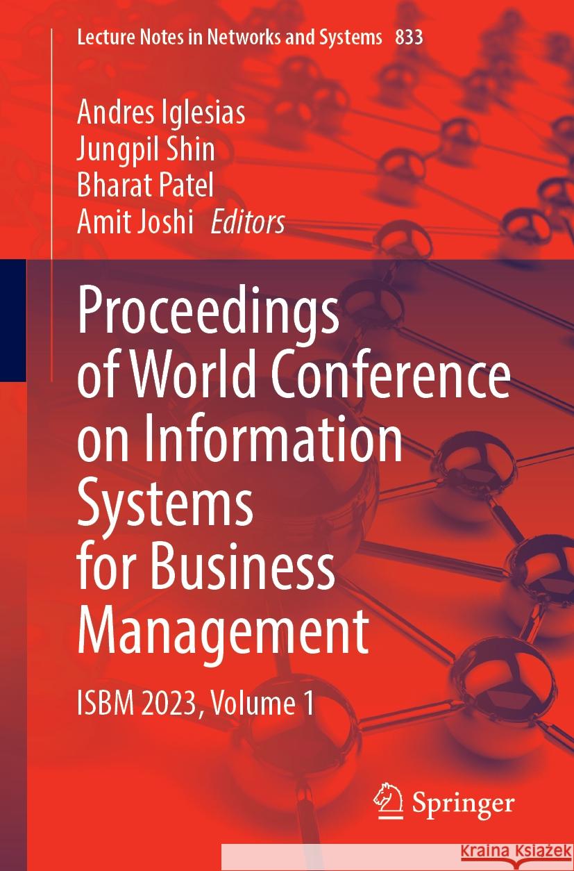 Proceedings of World Conference on Information Systems for Business Management: Isbm 2023, Volume 1 Andres Iglesias Jungpil Shin Bharat Patel 9789819983452 Springer - książka