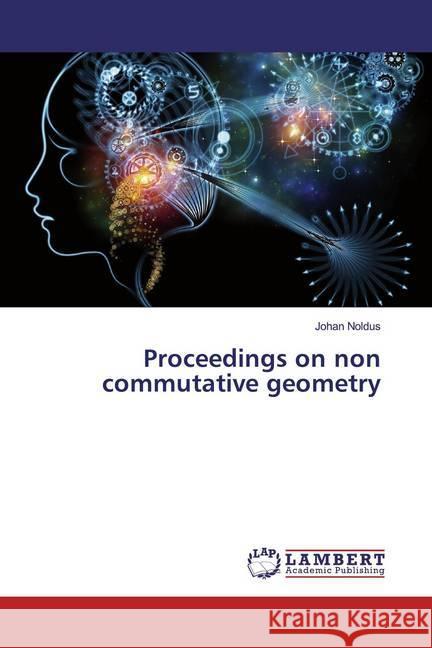 Proceedings on non commutative geometry Noldus, Johan 9783330320451 LAP Lambert Academic Publishing - książka