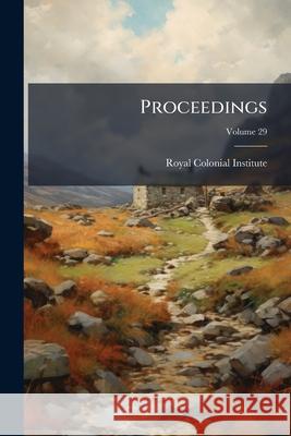 Proceedings, Volume 29 Royal Colonial Insti 9781144831712  - książka