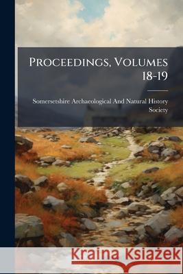 Proceedings, Volumes 18-19 Somersetshire Archae 9781144965868  - książka