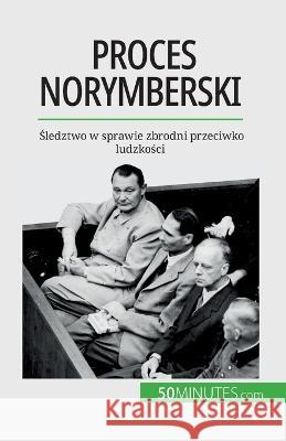 Proces norymberski: Śledztwo w sprawie zbrodni przeciwko ludzkości Quentin Convard   9782808671088 5minutes.com (Pl) - książka