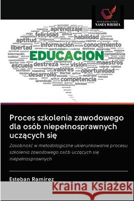 Proces szkolenia zawodowego dla osób niepelnosprawnych uczących się Ramirez, Esteban 9786202889322 Wydawnictwo Nasza Wiedza - książka