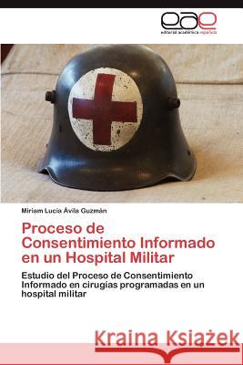 Proceso de Consentimiento Informado En Un Hospital Militar Miriam Luc Vil 9783847360049 Editorial Acad Mica Espa Ola - książka