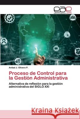 Proceso de Control para la Gestión Administrativa Olivero P., Anibal J. 9786200377838 Editorial Académica Española - książka