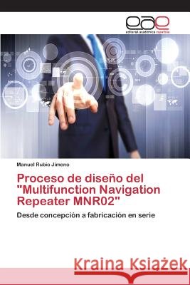 Proceso de diseño del Multifunction Navigation Repeater MNR02 Rubio Jimeno, Manuel 9783659027529 Editorial Academica Espanola - książka