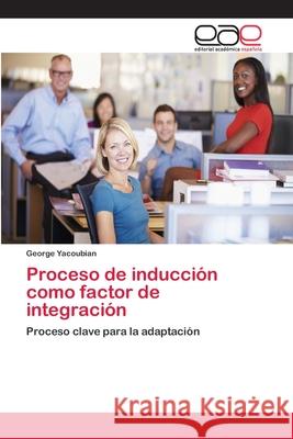 Proceso de inducción como factor de integración Yacoubian, George 9783659062247 Editorial Academica Espanola - książka