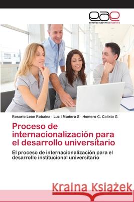 Proceso de internacionalización para el desarrollo universitario León Robaina, Rosario 9783659081477 Editorial Academica Espanola - książka