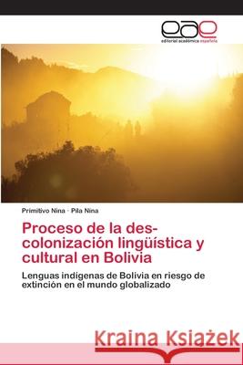 Proceso de la des-colonización lingüística y cultural en Bolivia Nina, Primitivo 9786202256155 Editorial Académica Española - książka