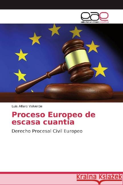 Proceso Europeo de escasa cuantía : Derecho Procesal Civil Europeo Alfaro Valverde, Luis 9786202237802 Editorial Académica Española - książka