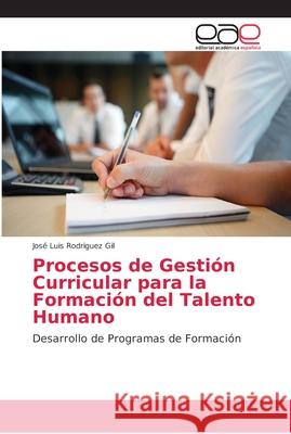 Procesos de Gestión Curricular para la Formación del Talento Humano Rodriguez Gil, José Luis 9783659044960 Editorial Académica Española - książka