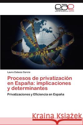 Procesos de privatización en España: implicaciones y determinantes Cabeza García Laura 9783845497075 Editorial Acad Mica Espa Ola - książka