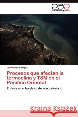 Procesos que afectan la termoclina y TSM en el Pacífico Oriental Garcés-Vargas José 9783845491141 Editorial Acad Mica Espa Ola - książka