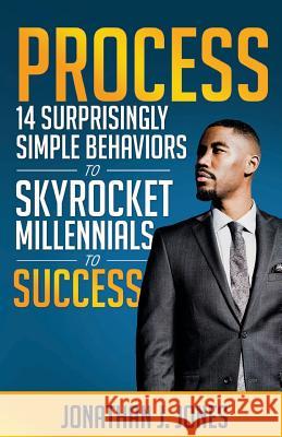 Process: 14 Surprisingly Simple Behaviors to Skyrocket Millennials to Success Jonathan J. Jones Temi Coker Bryan L. Carter 9781523611560 Createspace Independent Publishing Platform - książka