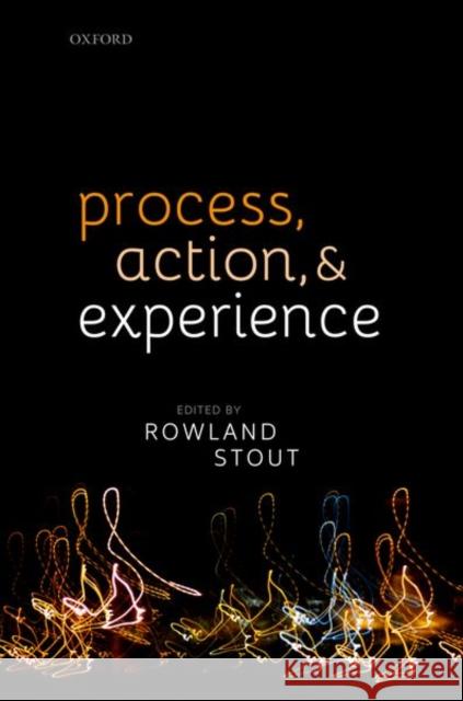 Process, Action, and Experience Rowland Stout 9780198777991 Oxford University Press, USA - książka