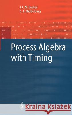Process Algebra with Timing Jos C. M. Baeten Kees Middelburg J. C. M. Baeten 9783540434474 Springer - książka