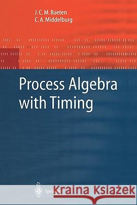 Process Algebra with Timing J. C. M. Baeten C. a. Middelburg 9783642077883 Not Avail - książka