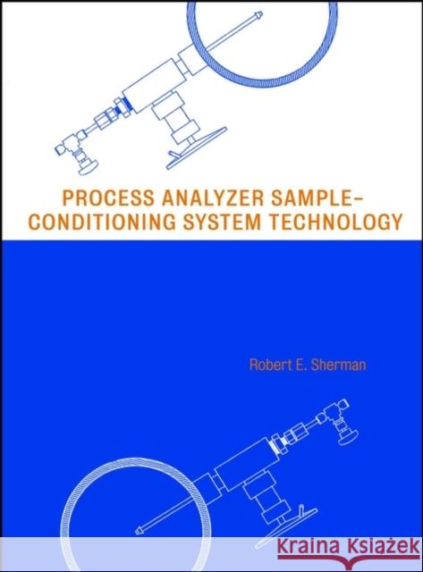 Process Analyzer Sample-Conditioning System Technology Robert E. Sherman R. E. Sherman 9780471293644 Wiley-Interscience - książka