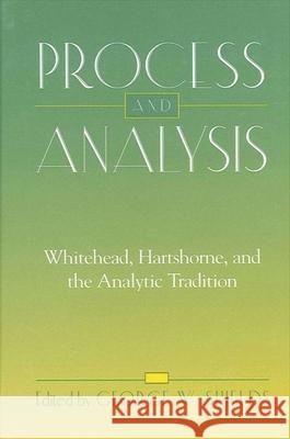 Process and Analysis: Whitehead, Hartshorne, and the Analytic Tradition George W. Shields 9780791455746 State University of New York Press - książka