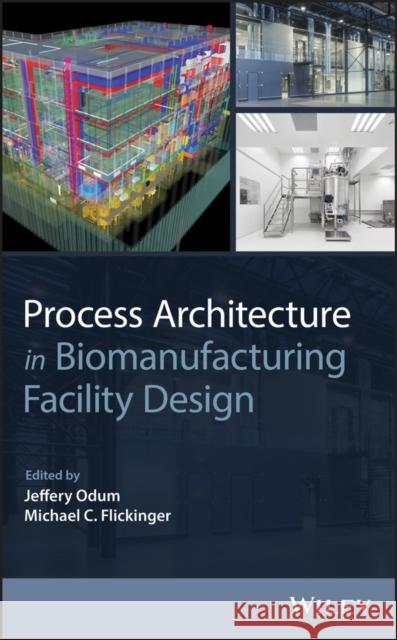 Process Architecture in Biomanufacturing Facility Design Michael C. Flickinger 9781118833674 John Wiley & Sons - książka