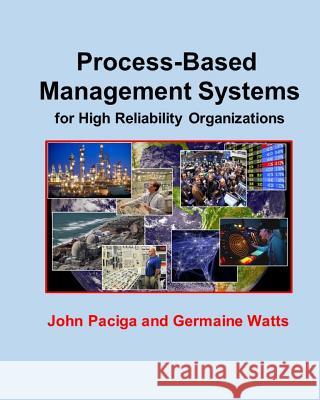 Process-Based Management Systems for High Reliability Organizations Germaine Watts John Paciga 9781533174475 Createspace Independent Publishing Platform - książka